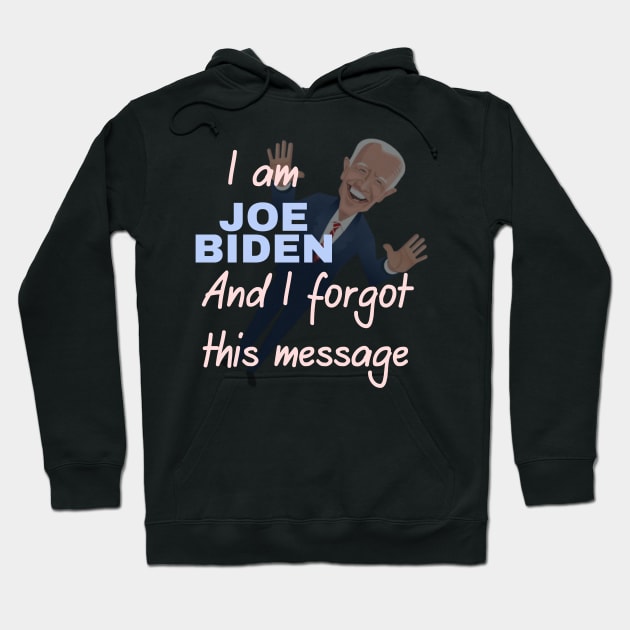 I am joe biden and i forgot this message Hoodie by à la mode !